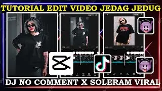 Tutorial Edit Video Jedag Jedug DJ No Comment X Soleram || CapCut