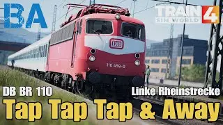 Tap Tap Tap & Away - DB BR 110 - Linke Rheinstrecke - Train Sim World 4