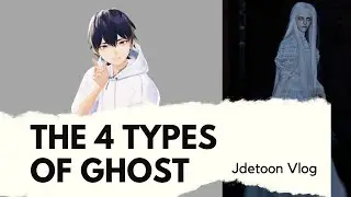 The 4 Types of ghost