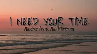 I NEED YOUR TIME (lyrics) | Mindme feat. Mia Pfirrman