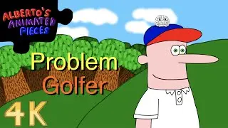 Alberto's Animated Pieces: "Problem Golfer" (4K)