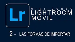 Lightroom móvil 2 - 💠 Las tres formas de importar imágenes para revelado