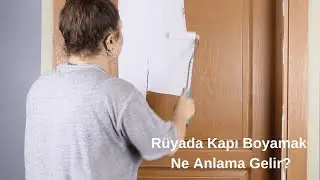 Rüyada Kapı Boyamak Ne Anlama Gelir, Rüyada Kapı Boyama
