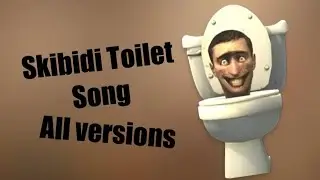 Skibidi Toilet - skibidi bop bop bop yes yes all versions