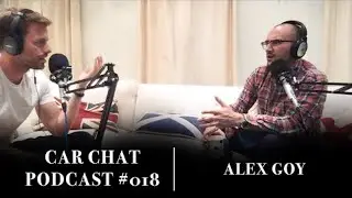 #18 Alex Goy - Automotive Journalist and Presenter | Car Chat Podcast