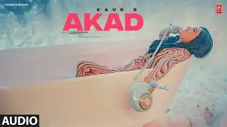 AKAD (Full Audio) | Kaur B | Latest Punjabi Songs 2024 | T-Series