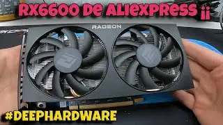 👉La RX6600 De Aliexpress, El MOD Al Osci y El PC Del Terror ¡¡. #DEEPHARDWARE