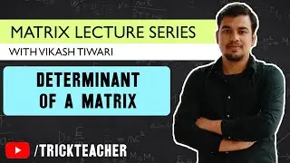 Determinant of a Matrix |  | Matrices Lecture - 08 | Vikash Tiwari