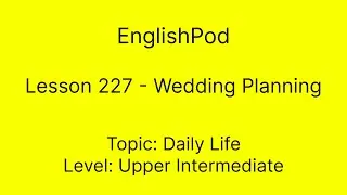 EnglishPod 227 - Wedding Planning