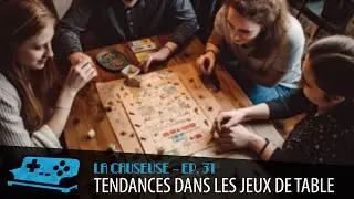 La Causeuse - Épisode 31 : Tendances dans les jeux de table