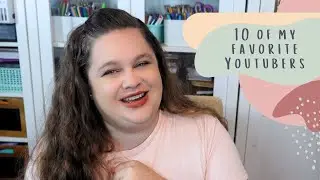 YouTube Channels I Love | 10 of My Favorite YouTubers to Watch