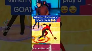 When you FINALLY play a GOAT on NBA 2k24  