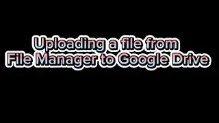 How to Upload Files to Google Drive - Phone Version