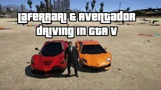Ferrari LaFerrari & Lamborghini Aventador Driving | Grand Theft Auto V