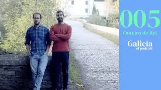GALICIA EL PODCAST x005 | OUTEIRO DE REI