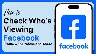 How to Check Who’s Viewing Your Facebook Profile with Professional Mode (2025)