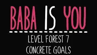Baba Is You - Level Forest 7 - Concrete Goals - Solution