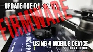 Update Dji Spark Firmware V01 00 1000 with a Mobile Device