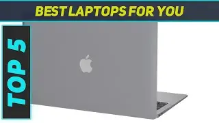 Best Laptops For You 2023 - Top 5 Laptops For You