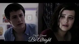 Dean Lewis - Be Alright || Clay & Hannah {13 Reasons Why}