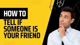 How to Tell if Someone Is Your Friend