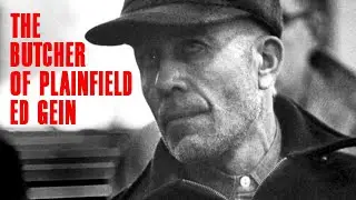 The Butcher of Plainfield Ed Gein