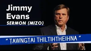 Tawngtai thiltih theihna. Jimmy Evans Mizo Sermon.