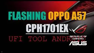 CARA FLASHING OPPO A57 CPH1701EX 11 A 36 UFI Android Tool BOX