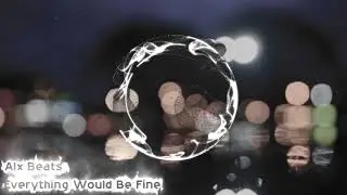 Alx Beats - Everything Would Be Fine