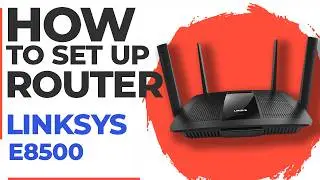✅ How to Set Up LINKSYS E8500 | How to Setup LINKSYS AC2600 WiFi Router