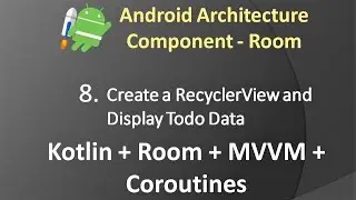 Part 8: Android Architecture Component(Room) - Create a RecyclerView and Display Todo data
