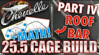 Chevelle 25.5 Cage Build! The Ghost. Part 4. ROOF BAR! TUBE MATH, Bending, Notching, Fabrication.SFI