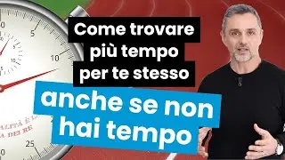 Come trovare più tempo per te stesso anche se non hai tempo | Filippo Ongaro