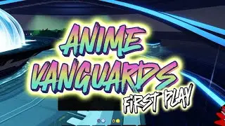 Anime Vanguards First Play