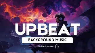 Boost Productivity With Upbeat Cinematic Royalty free Music | No Copyright | Perfect For Work