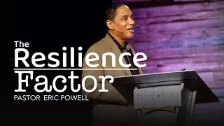 The Resilience Factor | Pastor Eric Powell