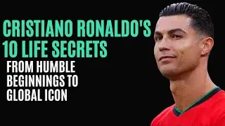 Cristiano Ronaldo's 10 Life Secrets: From Humble Beginnings to Global Icon