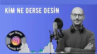 Kim Ne Derse Desin -  İlker Uçarer