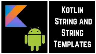 Kotlin Tutorial for Beginners - Kotlin String and String Templates (With Examples)