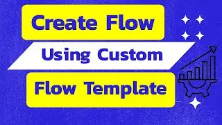 How to Create a Flow Using a Custom Flow Template in Salesforce | 