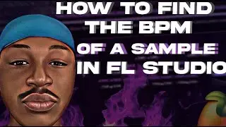HOW TO FIND THE BPM OF A SAMPLE OR LOOP IN FL STUDIO *MUST WATCH*