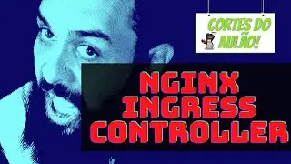 CONFIGURANDO O NGINX INGRESS CONTROLLER NO KUBERNETES | AKS