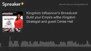 Build your Empire w/the Kingdom Strategist and guest Cerise Hall