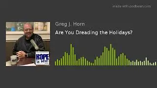 Are You Dreading the Holidays?