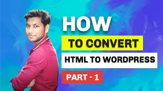 How to Convert HTML to WordPress - the Fast and Easy Way || How to Make WordPress Website