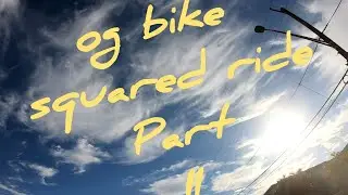 og bike squared ride Part II