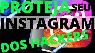 COMO PROTEGER SEU INSTAGRAM DOS HACKERS