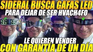 😲SIDERAL busca GAFAS LED para dejar de ser HVACH4F0😲 y le QUIEREN VENDER con UN DÍA de GARANTÍA
