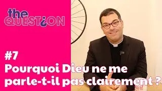 Pourquoi Dieu ne me parle-t-il pas clairement ? #7