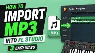 How to Import an MP3 into FL Studio - 3 Methods Shown